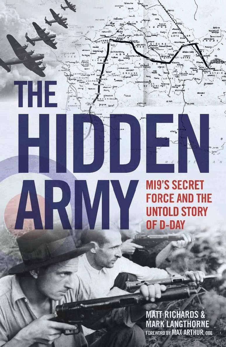 The Hidden Army Mi9s Secret Force And The Untold Story Of Dday Matt Richards Mark Langthorne