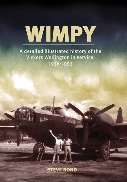 Wimpy A Detailed History Of The Vickers Wellington In Service 19381953 Steve Bond