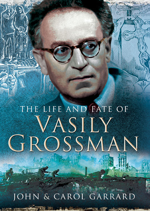 The Life And Fate Of Vasily Grossman John Garrard Carol Garrard