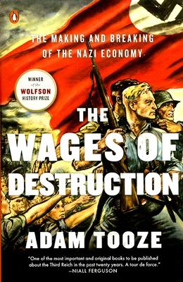 The Wages Of Destruction The Making And Breaking Of The Nazi Economy Adam Tooze
