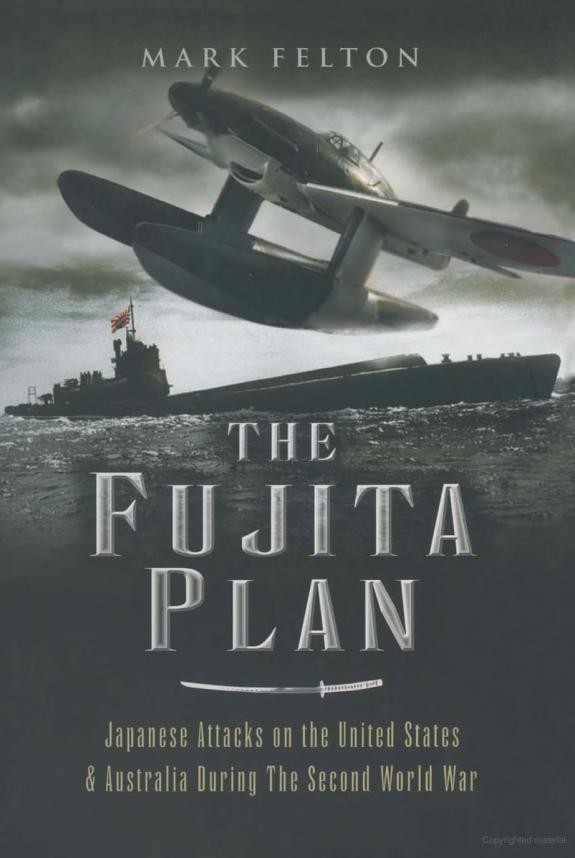 The Fujita Plan Japanese Attacks On The United States And Australia During The Second World War Mark Felton