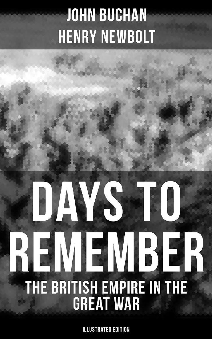 Days To Remember The British Empire In The Great War Illustrated Edition John Buchan