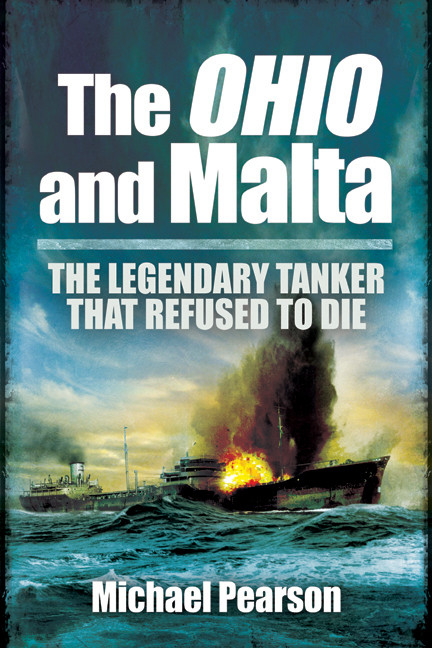 The Ohio And Malta The Legendary Tanker That Refused To Die Michael Pearson