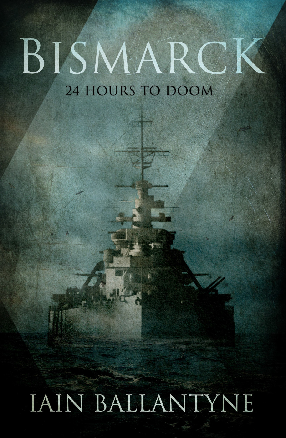 Bismarck 24 Hours To Doom Iain Ballantyne