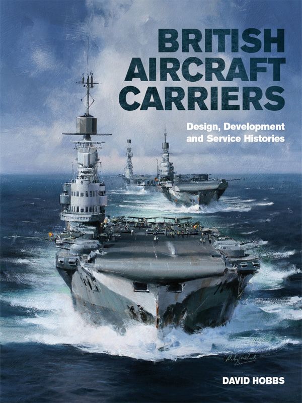 British Aircraft Carriers Design Development Service Histories David Hobbs