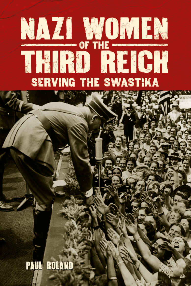 Nazi Women Of The Third Reich Serving The Swastika Paul Roland