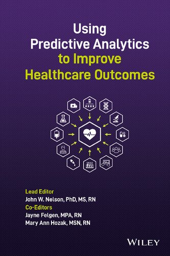 Using Predictive Analytics To Improve Healthcare Outcomes 1st Edition John W Nelson