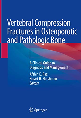 Vertebral Compression Fractures In Osteoporotic And Pathologic Bone Afshin E Razi And Stuart H Hershman