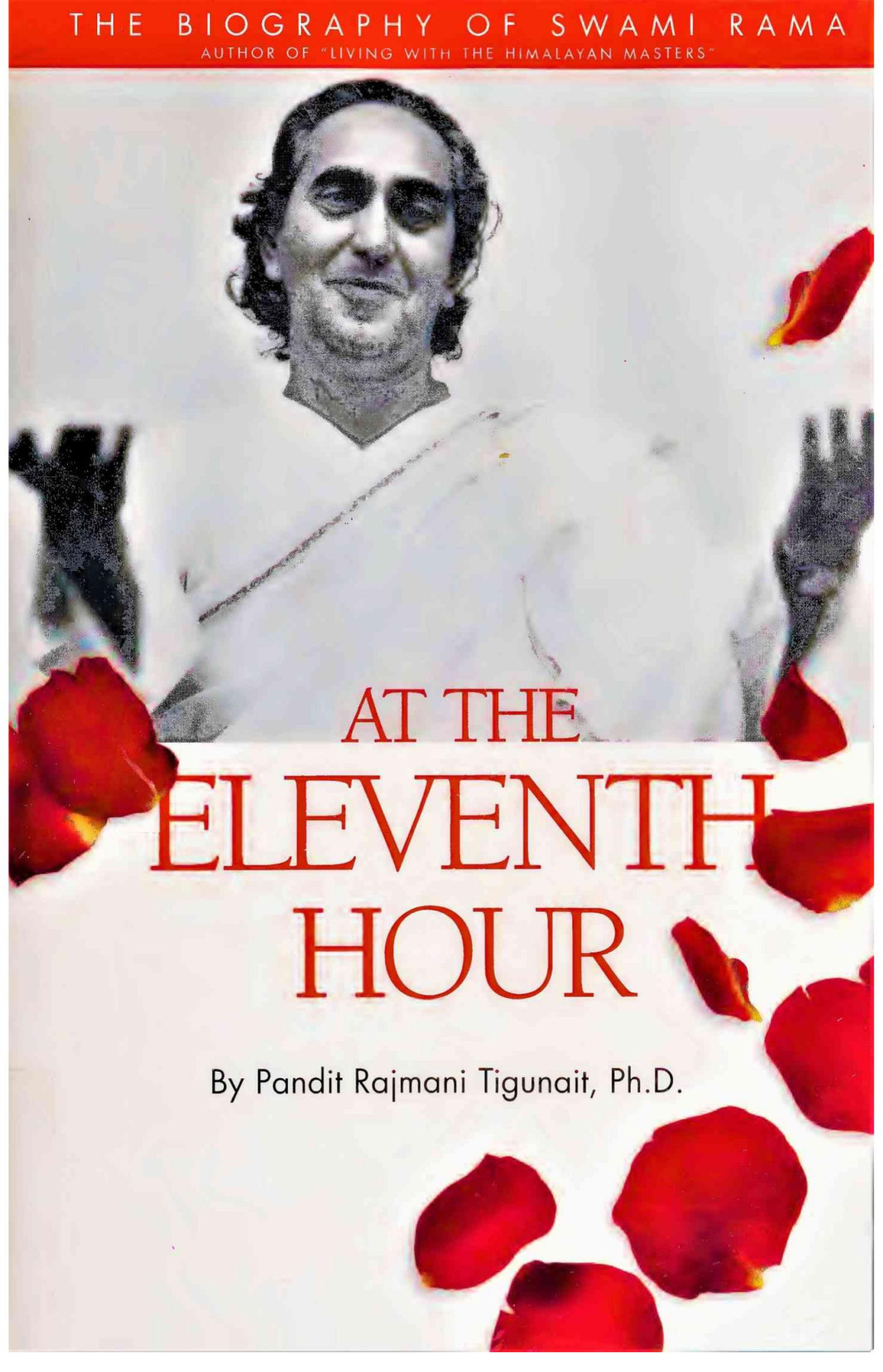 At The Eleventh Hour The Biography Of Swami Rama 2nd Edition Pandit Rajmani Tigunait Phd