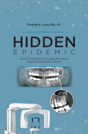 Hidden Epidemic Silent Oral Infections Cause Most Heart Attacks And Breast Cancers 1st Edition Thomas E Levy