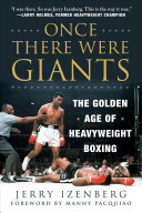 Once There Were Giants The Golden Age Of Heavyweight Boxing 2017 Izenberg