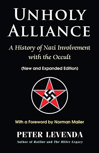 Unholy Alliance A History Of Nazi Involvement With The Occult 3rd Expanded Ed Peter Levenda