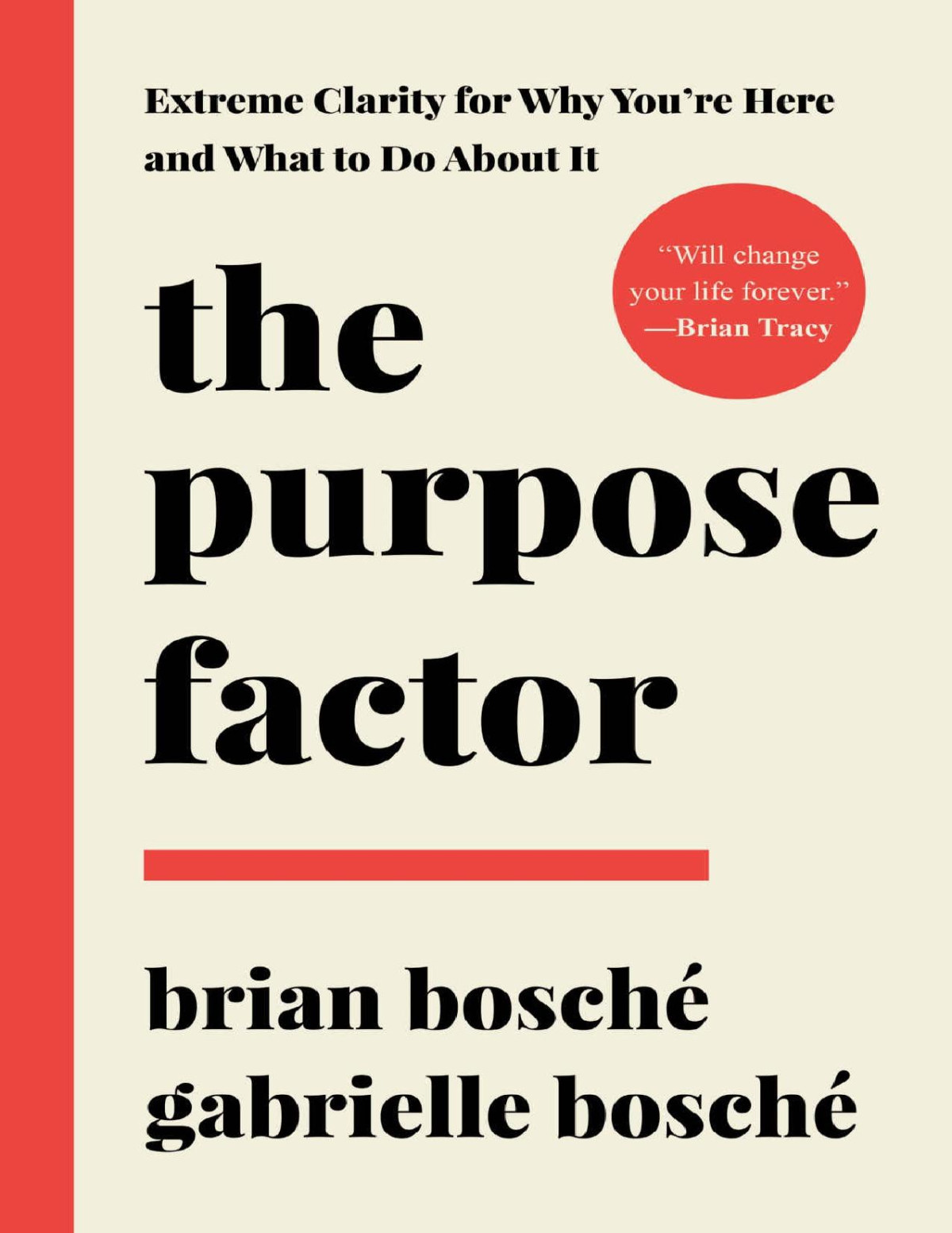 The Purpose Factor Extreme Clarity For Why Youre Here And What To Do About It Brian Bosch Gabrielle Bosch