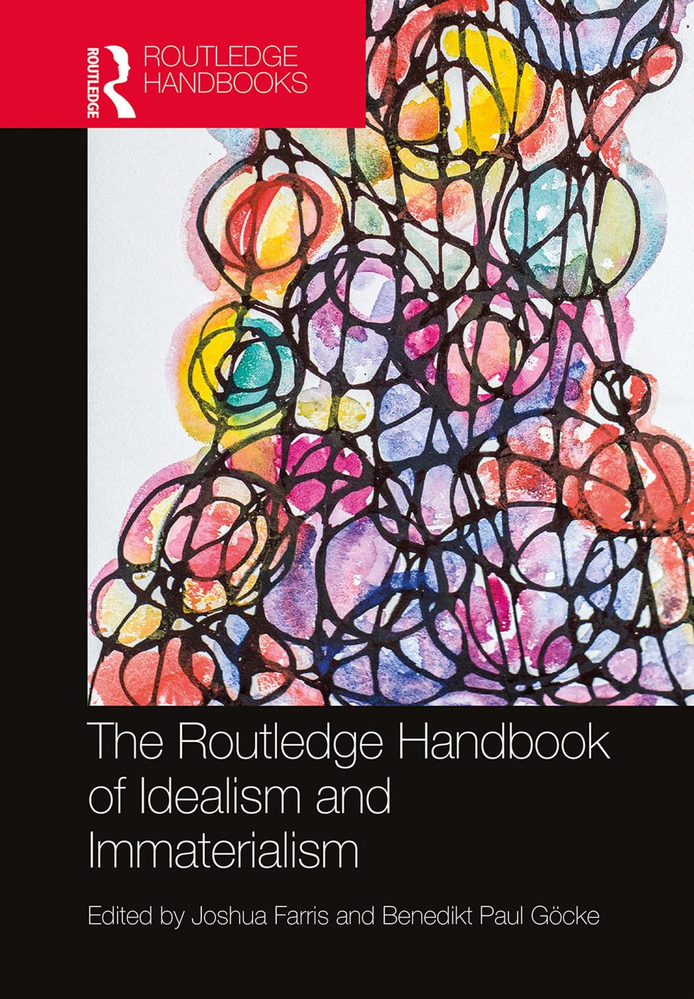 The Routledge Handbook Of Idealism And Immaterialism Joshua Farris Benedikt Paul Gcke