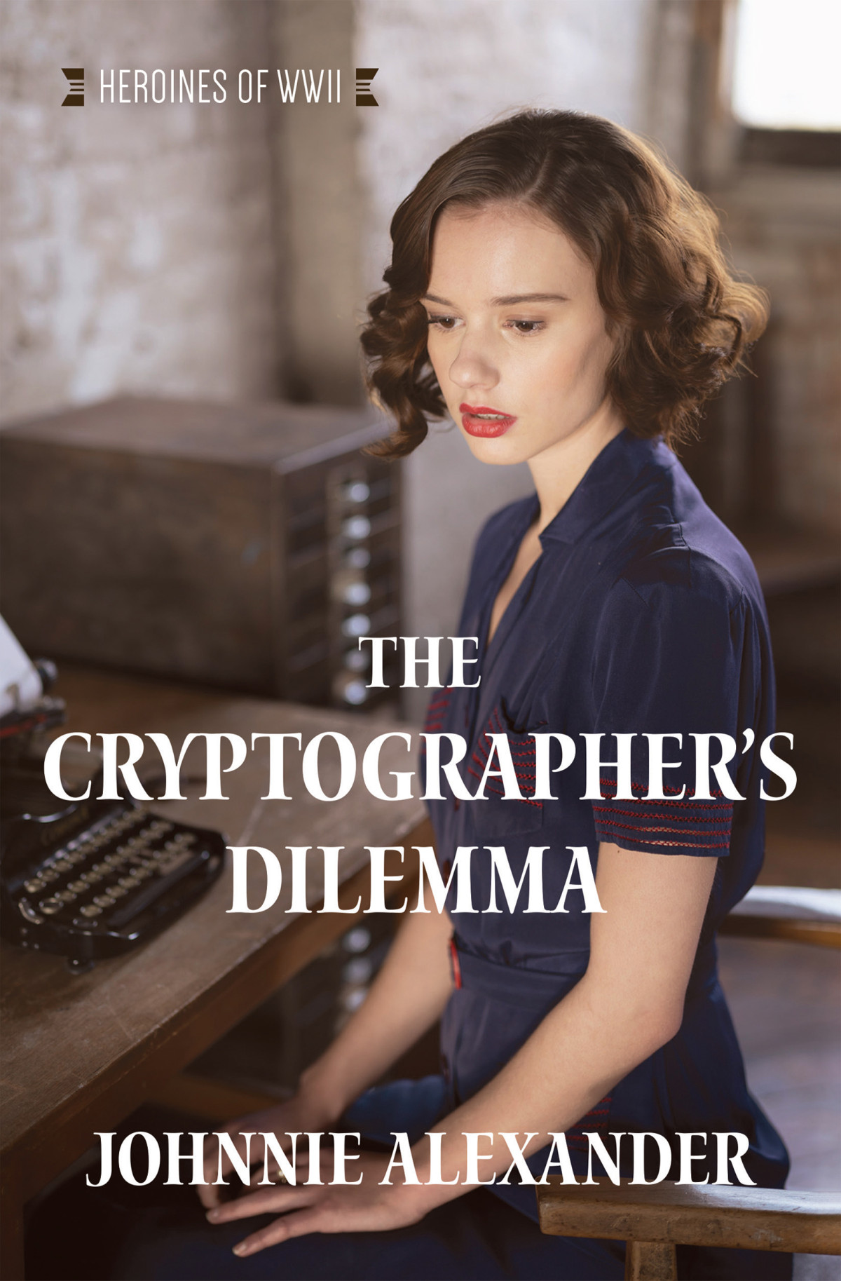 The Cryptographers Dilemma Heroines Of World War Ii 1 Johnnie Alexander