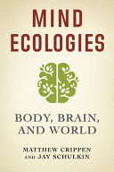 Mind Ecologies Body Brain And World Crippen Matthew Schulkin