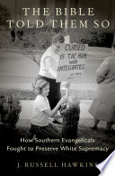 The Bible Told Them So How Southern Evangelicals Fought To Preserve White Supremacy Hawkins