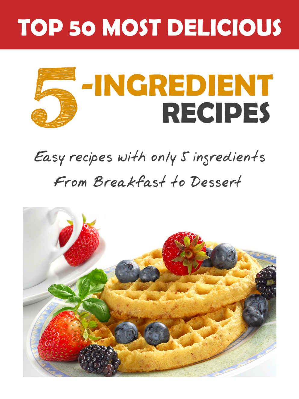 Top 50 Most Delicious 5ingredient Recipes Hatfield Julie