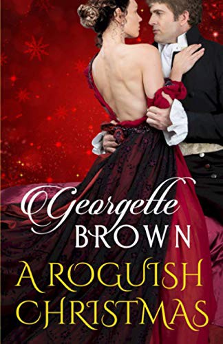 A Roguish Christmas A Box Set Of Steamy Regency Romance Georgette Brown