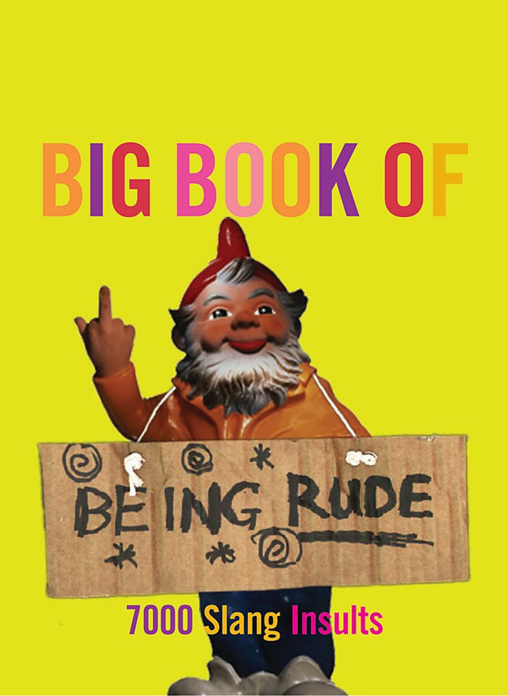 The Big Book Of Being Rude 7000 Slang Insults New Edition Jonathon Green