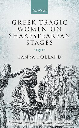 Greek Tragic Women On Shakespearean Stages Tanya Pollard