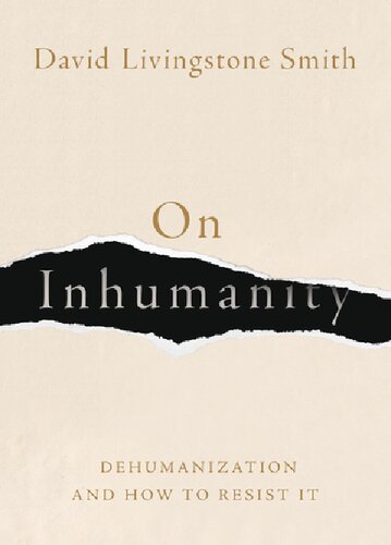 On Inhumanity Dehumanization And How To Resist It David Livingstone Smith