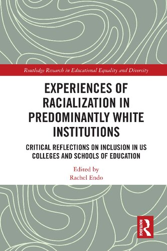 Experiences Of Racialization In Predominantly White Institutions Critical Reflections On Inclusion In Us Colleges And Schools Of Education Rachel Endo