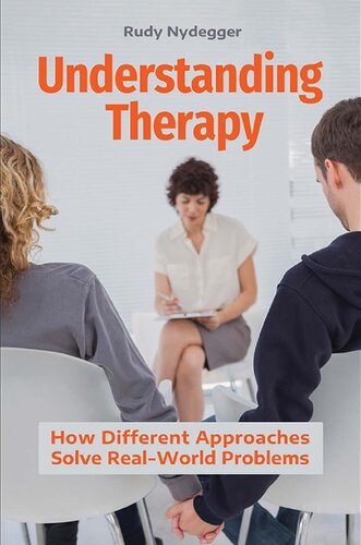 Understanding Therapy How Different Approaches Solve Realworld Problems Nydegger