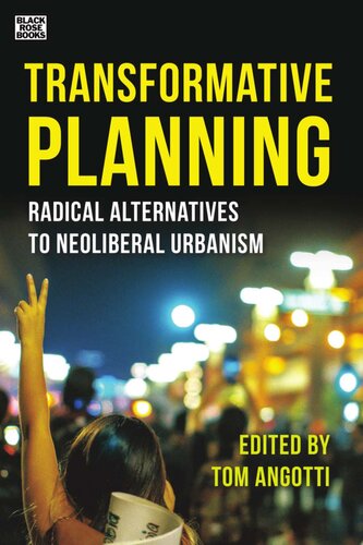 Transformative Planning Radical Alternatives To Neoliberal Urbanism Tom Angotti Norma Rantisi