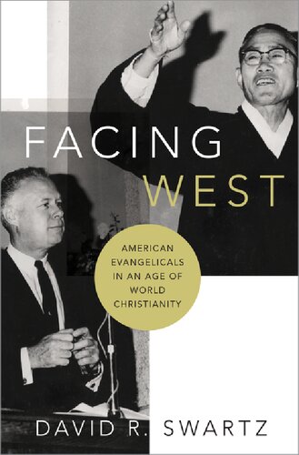 Facing West American Evangelicals In An Age Of World Christianity David R Swartz