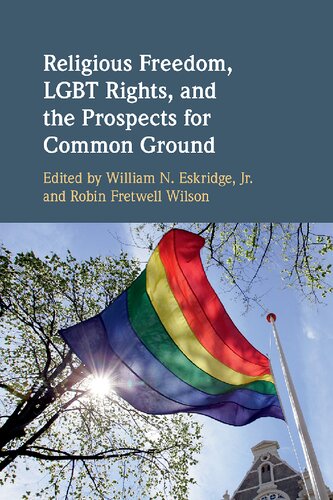 Religious Freedom Lgbt Rights And The Prospects For Common Ground William N Eskridge Jr Robin Fretwell Wilson