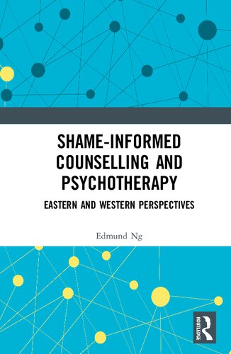 Shameinformed Counselling And Psychotherapy Eastern And Western Perspectives Edmund Ng