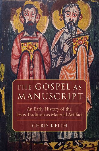 The Gospel As Manuscript An Early History Of The Jesus Tradition As Material Artifact Chris Keith