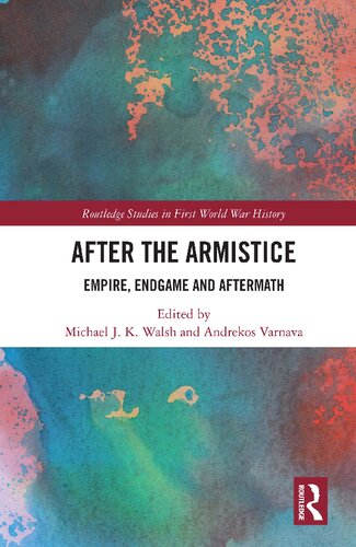 After The Armistice Empire Endgame And Aftermath Michael J K Walsh