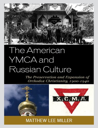 The American Ymca And Russian Culture The Preservation And Expansion Of Orthodox Christianity 19001940 Matthew Lee Miller
