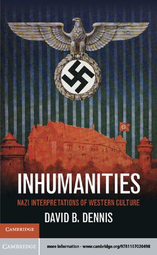 Inhumanities Nazi Interpretations Of Western Culture David B Dennis