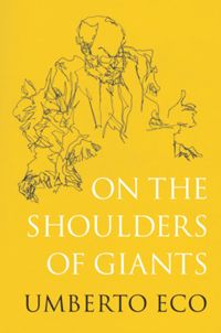 On The Shoulders Of Giants Umberto Eco Alastair Mcewen Trans