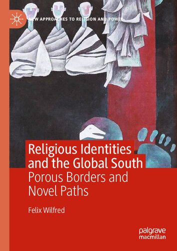 Religious Identities And The Global South Porous Borders And Novel Paths Felix Wilfred