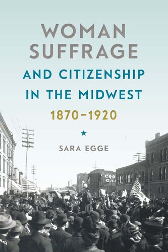 Woman Suffrage And Citizenship In The Midwest 18701920 Sara Egge