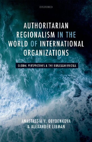 Authoritarian Regionalism In The World Of International Organizations Global Perspectives And The Eurasian Enigma Anastassia V Obydenkova