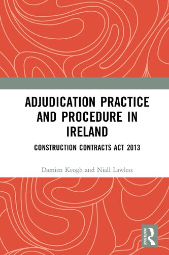 Adjudication Practice And Procedure In Ireland Construction Contracts Act 2013 Damien Keogh