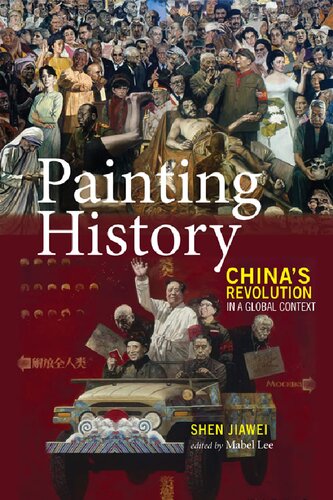 Painting History Chinas Revolution In A Global Context Jiawei Shen