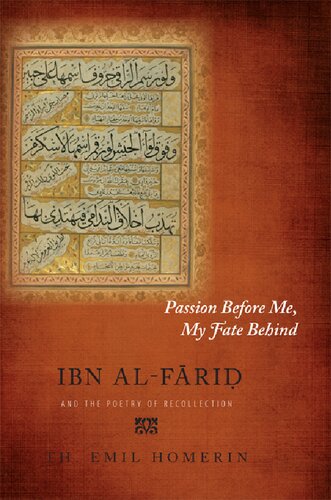 Passion Before Me My Fate Behind Ibn Alfarid And The Poetry Of Recollection Th Emil Homerin