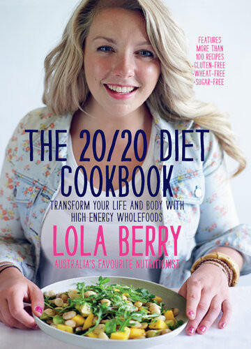 The 2020 Diet Cookbook Transform Your Life And Body With Highenergy Wholefoods Lola Berry
