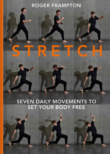 Stretch 7 Daily Movements To Set Your Body Free Roger Frampton
