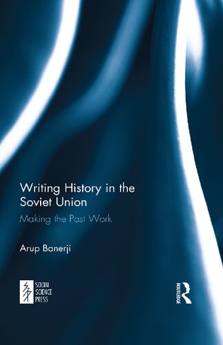 Writing History In The Soviet Union Making The Past Work Arup Banerji