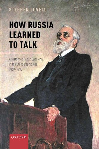 How Russia Learned To Talk A History Of Public Speaking In The Stenographic Age 18601930 Stephen Lovell