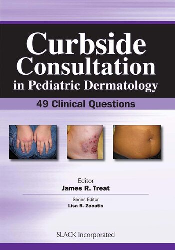 Curbside Consultation In Pediatric Dermatology 49 Clinical Questions James R Treat