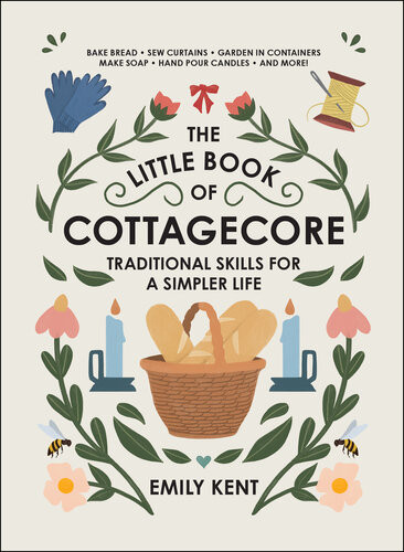 The Little Book Of Cottagecore Emily Kent