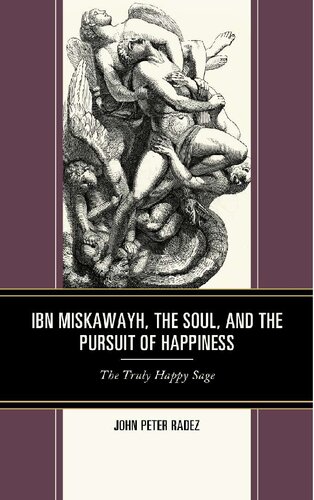 Ibn Miskawayh The Soul And The Pursuit Of Happiness The Truly Happy Sage John Peter Radez